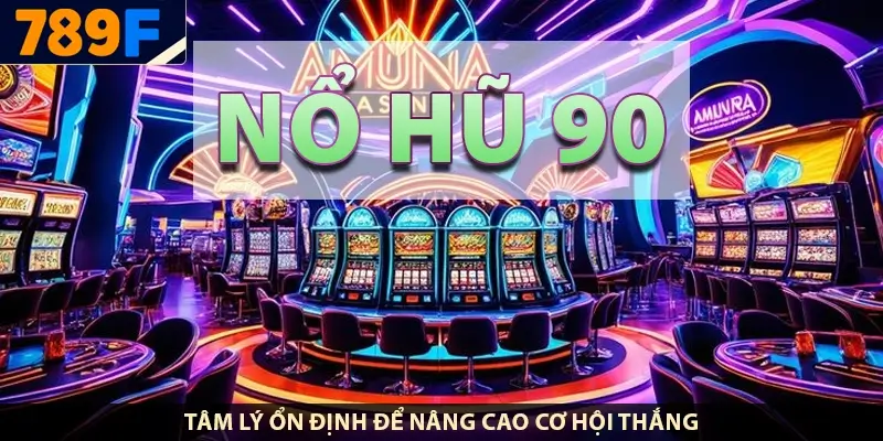 Nổ Hũ 90 – Slot Tốc Độ Cao ở 789F, Jackpot Nhanh Nổ