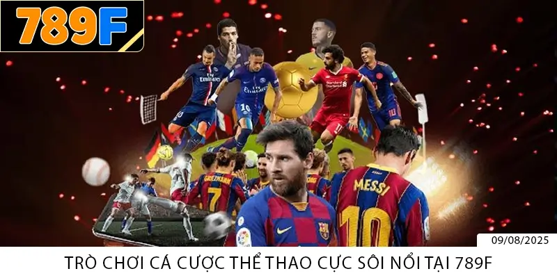 Trò chơi cá cược thể thao cực sôi nổi tại 789F