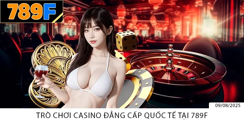 Trò chơi casino đẳng cấp quốc tế tại 789F